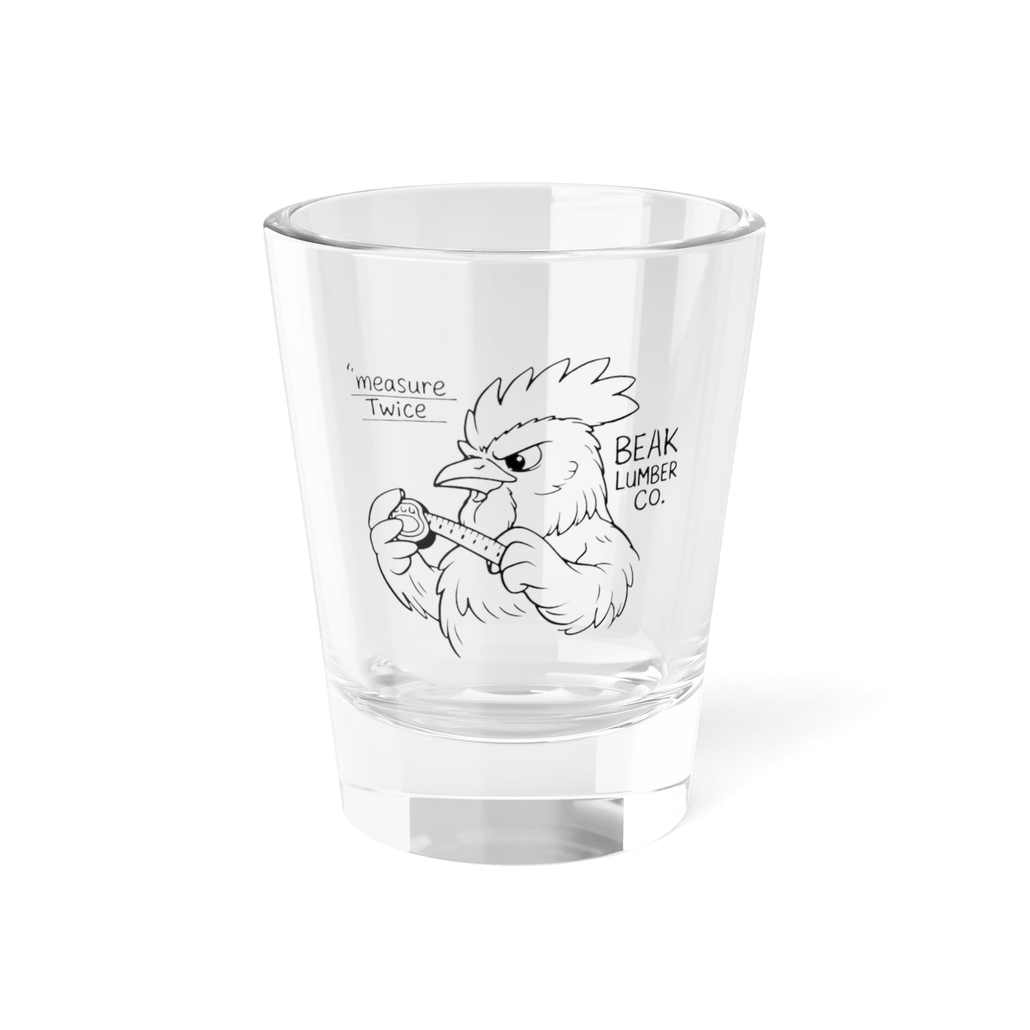 Shot Glass – "Measure Twice" Beak Lumber Co. 1.5 oz