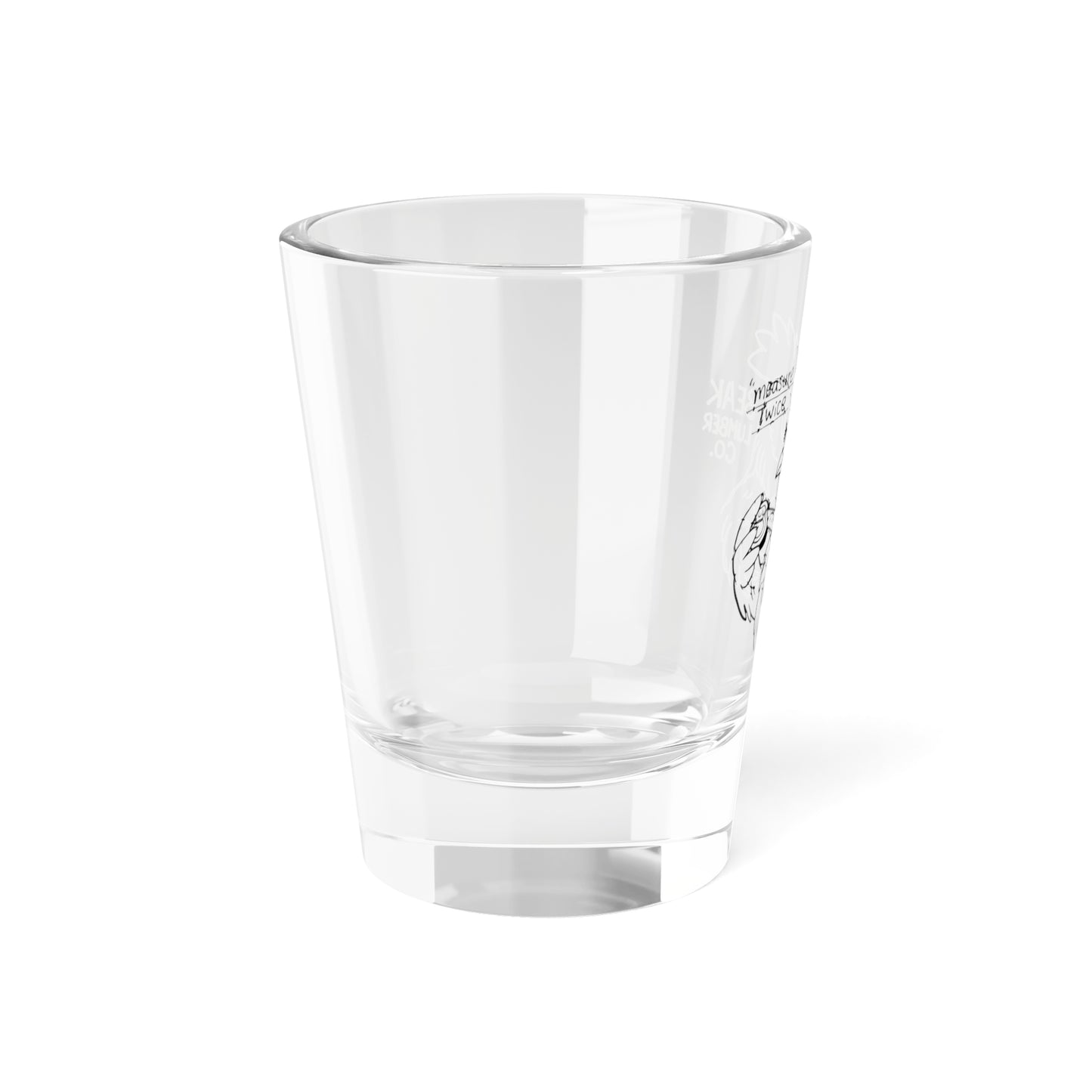 Shot Glass – "Measure Twice" Beak Lumber Co. 1.5 oz