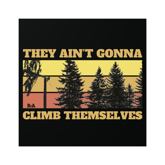 Square Sticker — "They Ain't Gonna Climb Themselves"