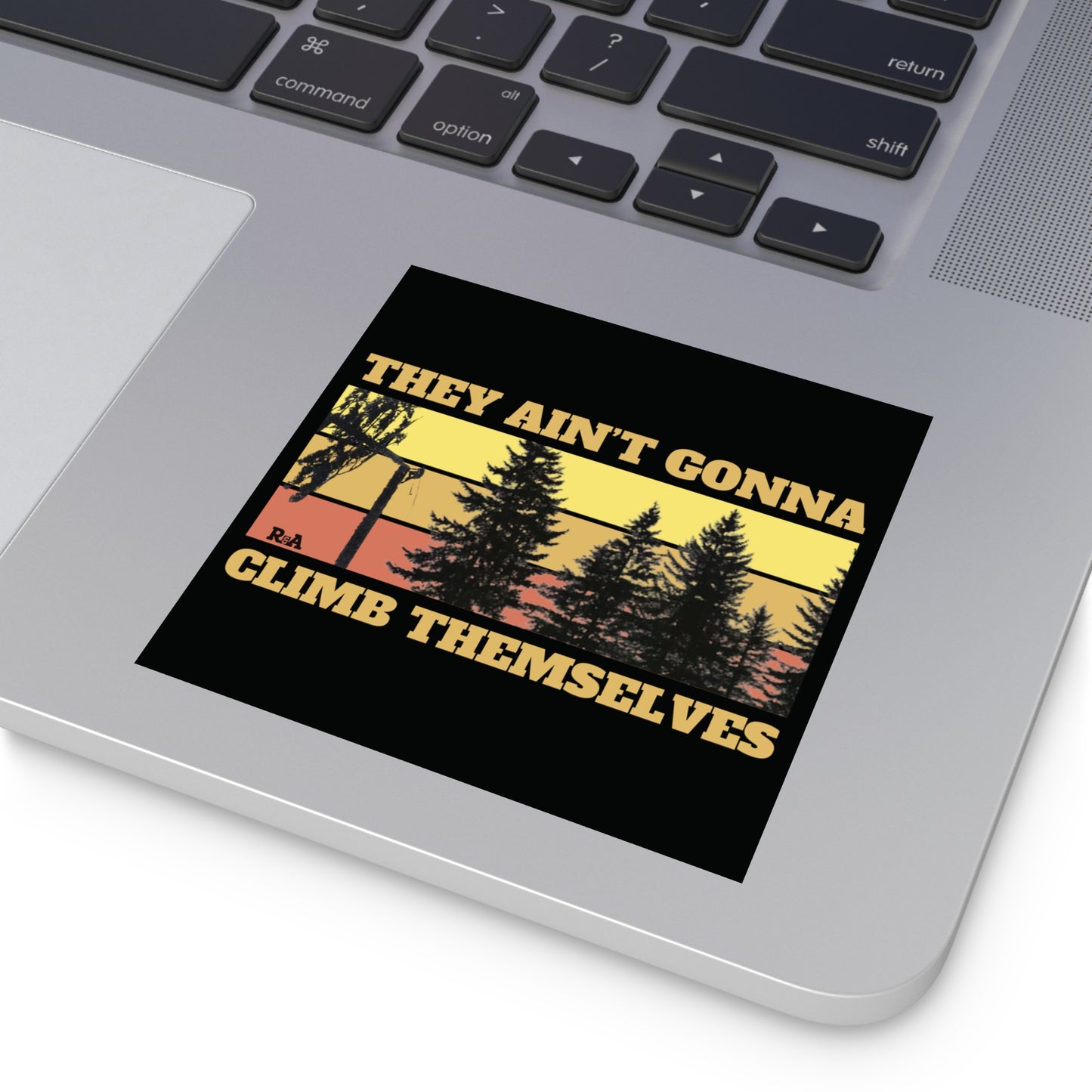 Square Sticker — "They Ain't Gonna Climb Themselves"